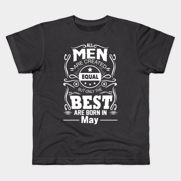 All Men Are Created Equal The Best Are Born In May Kids T-Shirt by vnsharetech